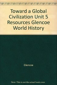 Toward a Global Civilization Unit 5 Resources Glencoe World History