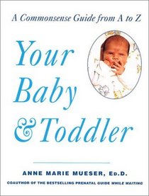 Your Baby  Toddler: A Commonsense Guide from A to Z