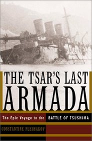 The Tsar's Last Armada: The Epic Voyage to the Battle of Tsushima