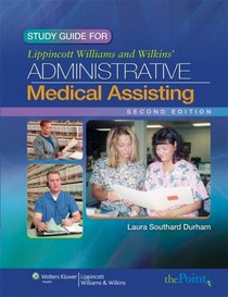 Study Guide to Accompany Lippincott Williams & Wilkins' Administrative Medical Assisting, Second Edition