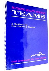 Managing Quality Through Teams: A Workbook for Team Leaders & Members