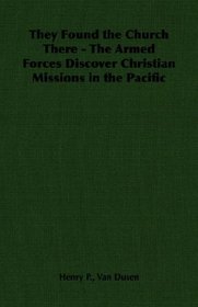 They Found the Church There - The Armed Forces Discover Christian Missions in the Pacific