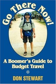 Go There Now!: A Boomer's Guide to Budget Travel