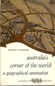 Australia's corner of the world;: A geographical summation (Foundations of world regional geography series)