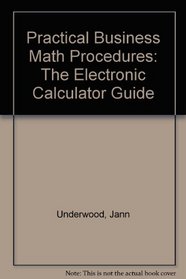 Practical Business Math Procedures: The Electronic Calculator Guide
