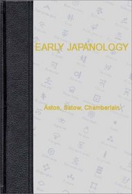 Early Japanology: Aston, Satow, Chamberlain<br> Volume 1 (Documentary Reference Collections)