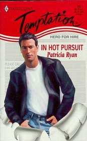 In Hot Pursuit (Hero for Hire, Bk 3) (Harlequin Temptation, No 701)