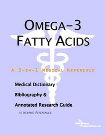 Omega-3 Fatty Acids - A Medical Dictionary, Bibliography, and Annotated Research Guide to Internet References