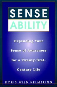 Sense Ability: Expanding Your Sense of Awareness for a Twenty-First-Century Life