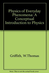 The Physics of Everyday Phenomena: A Conceptual Introduction to Physics