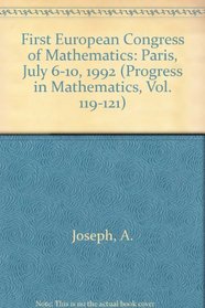 First European Congress of Mathematics: Paris, July 6-10, 1992 (Progress in Mathematics, Vol. 119-121)