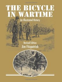 The Bicycle in Wartime: An Illustrated History (Revised Edition)