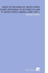 Digest of Decisions of United States Courts Pertaining to Sections 215 and 37 United States Criminal Code (1921 )