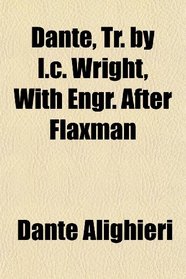Dante, Tr. by I.c. Wright, With Engr. After Flaxman