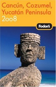 Fodor's Cancun, Cozumel & the Yucatan Peninsula 2008 (Fodor's Gold Guides)