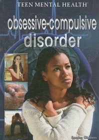 Obsessive-Compulsive Disorder (Teen Mental Health)