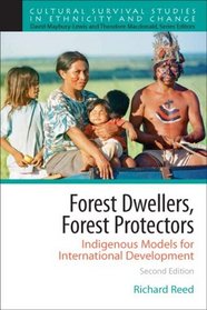 Forest Dwellers, Forest Protectors: Indigenous Models for International Development (Part of the Cultural Survival Studies in Ethincity and Change Series) (2nd Edition)