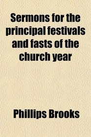 Sermons for the principal festivals and fasts of the church year