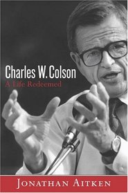 Charles W. Colson : A Life Redeemed