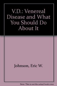 V.D.: Venereal Disease and What You Should Do About It