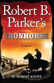 Robert B. Parker's Ironhorse  (Virgil Cole and Everett Hitch, Bk 5)