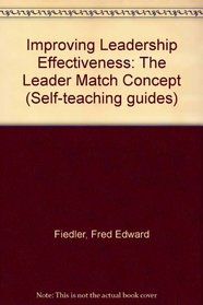 Improving Leadership Effectiveness: The Leader Match Concept (Self-teaching guides)