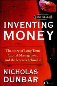 Inventing Money : The Story of Long-Term Capital Management and the Legends Behind It