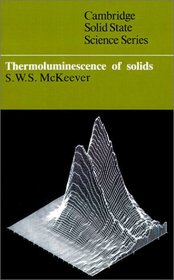 Thermoluminescence of Solids (Cambridge Solid State Science Series)