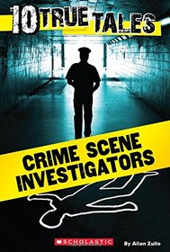10 True Tales: Crime Scene Investigators (Ten True Tales)