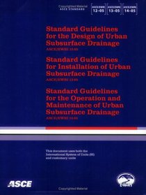 Standard Guidelines for the Design, Installation, Maintenance, and Operation of Urban Subsurface Drainage (ASCE Standard No. 12-, 13-, 14-05) (Asce/Ewri)