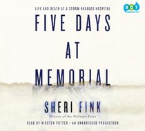 Five Days at Memorial: Life and Death in a Storm-Ravaged Hospital (Audio CD) (Unabridged)