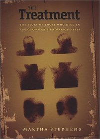 The Treatment: The Story of Those Who Died in the Cincinnati Radiation Tests