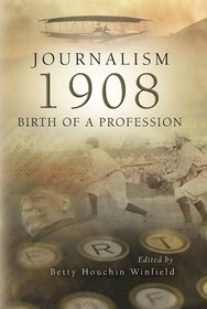 Journalism, 1908: Birth of a Profession