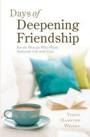 Days of Deepening Friendship: For the Woman Who Wants Authentic Life With God