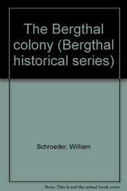 The Bergthal colony (Bergthal historical series)