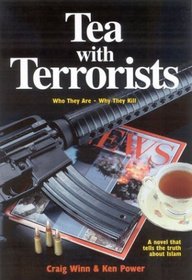 Tea with Terrorists : Who They Are * Why They Kill