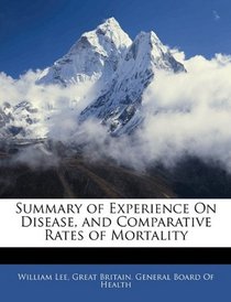 Summary of Experience On Disease, and Comparative Rates of Mortality