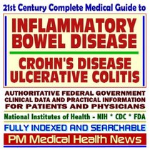 21st Century Complete Medical Guide to Inflammatory Bowel Disease, Crohns Disease, Ulcerative Colitis, Authoritative Government Documents, Clinical References, and Practical Information for Patients and Physicians (CD-ROM)