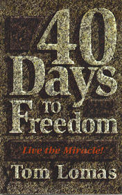 40 Days to Freedom: Live the Miracle!