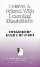 Basic Manuals for Friends of the Disabled : I Have a Friend With Learning Disabilities