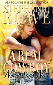 A Real Cowboy Never Says No (Wyoming Rebels) (Volume 1)