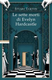 Le sette morti di Evelyn Hardcastle (The Seven Deaths of Evelyn Hardcastle) (Italian Edition)