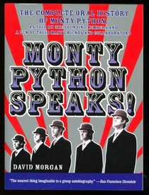 Monty Python Speaks! The Complete Oral History of Monty Python, as Told by the Founding Members and a Few of Their Many Friends and Collaborators