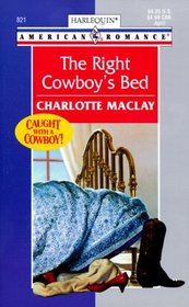 The Right Cowboy's Bed (Caught with a Cowboy, Bk 1) (Harlequin American Romance, No 821)