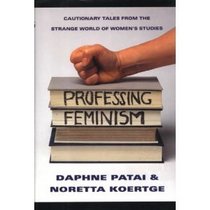 Professing Feminism: Cautionary Tales from the Strange World of Women's Studies