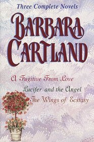 Barbara Cartland: Three Complete Novels: A Fugitive From Love (Barbara Cartland)