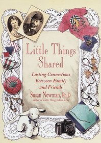 Little Things Shared : Lasting Connections Between Family and Friends