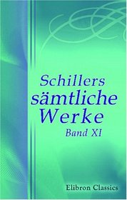 Schillers smtliche Werke: Band XI. Kleine Schriften vermischten Inhalts (German Edition)