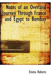 Notes of an Overland Journey Through France and Egypt to Bombay