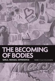 The Becoming of Bodies: Girls, Images, Experience (Gender in History)